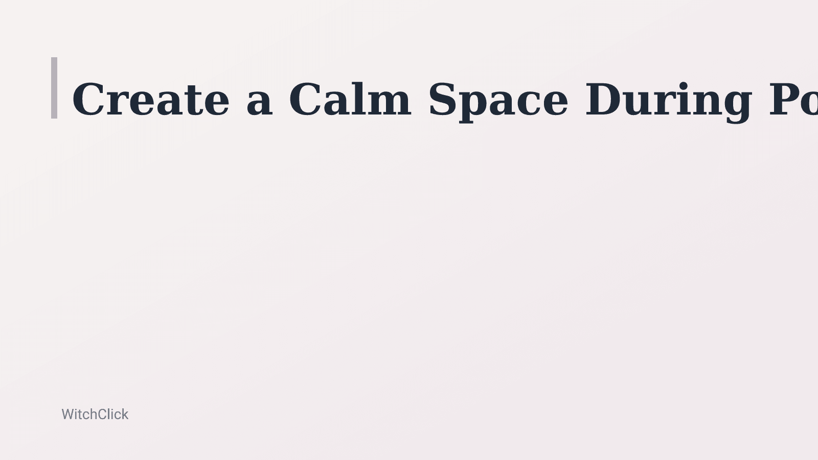 Create a Calm Space During Political Unrest: A Gentle Guide — hero image